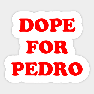 Dope for Pedro Sticker